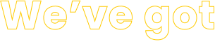 We've got